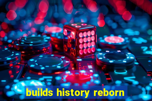 builds history reborn
